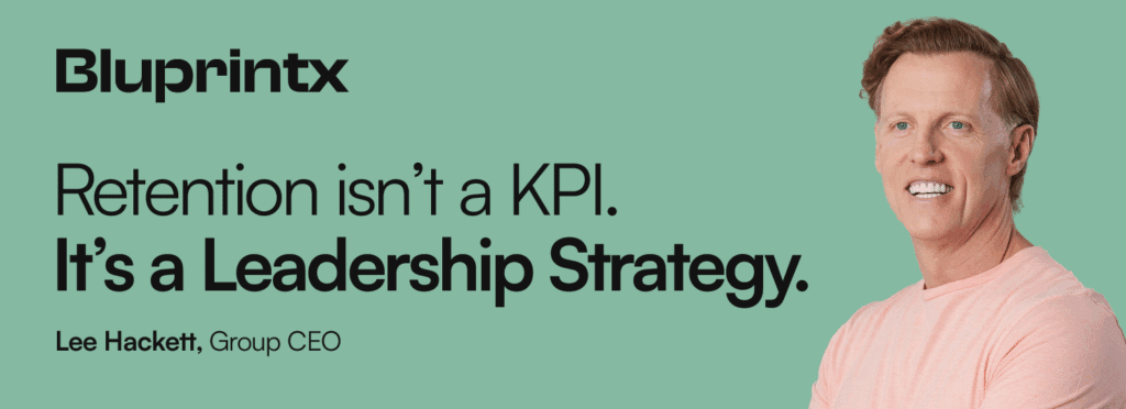 Retention Isn’t a KPI. It’s a Leadership Strategy
